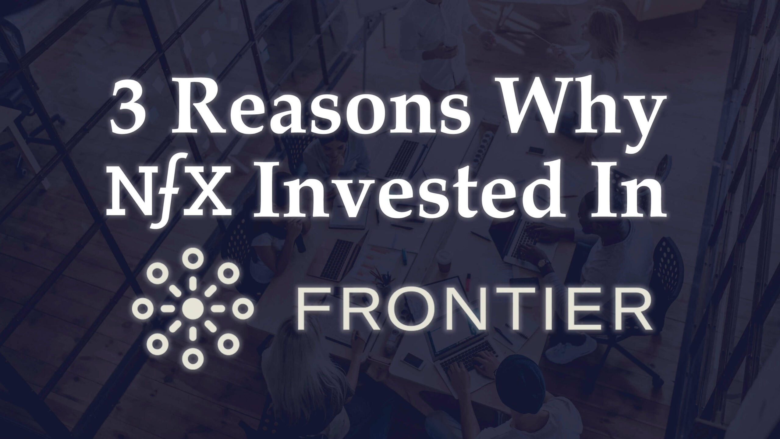 Why NFX Invested In Frontier